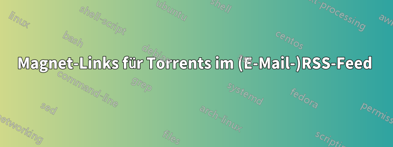 Magnet-Links für Torrents im (E-Mail-)RSS-Feed