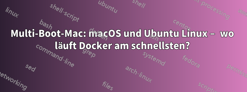 Multi-Boot-Mac: macOS und Ubuntu Linux – wo läuft Docker am schnellsten?