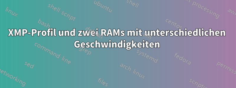 XMP-Profil und zwei RAMs mit unterschiedlichen Geschwindigkeiten