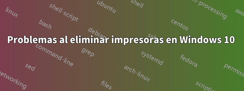 Problemas al eliminar impresoras en Windows 10