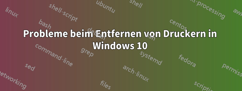 Probleme beim Entfernen von Druckern in Windows 10