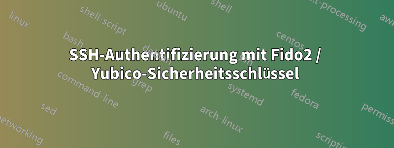 SSH-Authentifizierung mit Fido2 / Yubico-Sicherheitsschlüssel