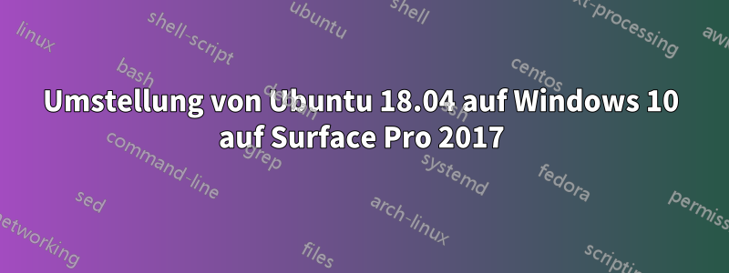 Umstellung von Ubuntu 18.04 auf Windows 10 auf Surface Pro 2017