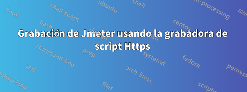 Grabación de Jmeter usando la grabadora de script Https