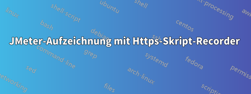 JMeter-Aufzeichnung mit Https-Skript-Recorder