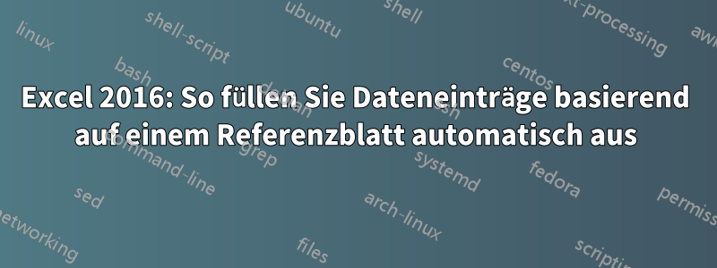 Excel 2016: So füllen Sie Dateneinträge basierend auf einem Referenzblatt automatisch aus