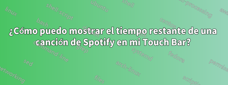 ¿Cómo puedo mostrar el tiempo restante de una canción de Spotify en mi Touch Bar?