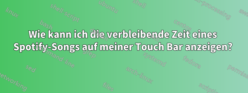 Wie kann ich die verbleibende Zeit eines Spotify-Songs auf meiner Touch Bar anzeigen?