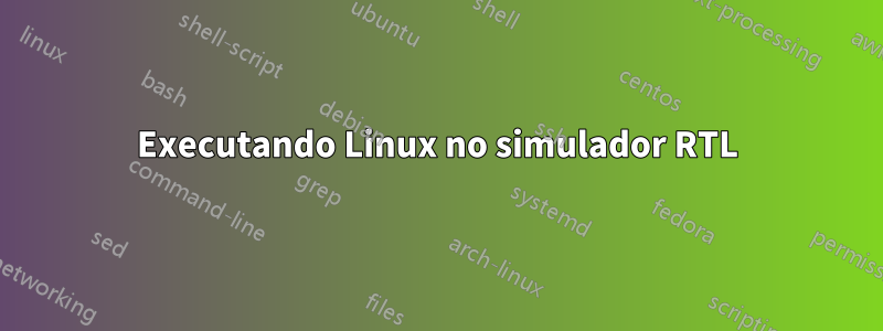 Executando Linux no simulador RTL