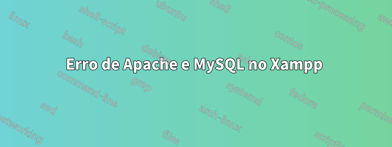 Erro de Apache e MySQL no Xampp