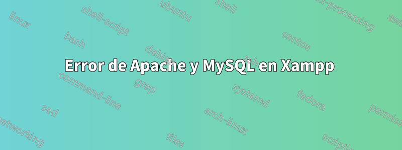 Error de Apache y MySQL en Xampp