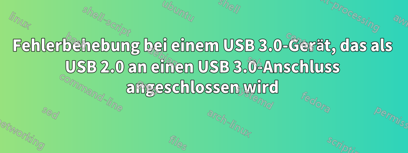 Fehlerbehebung bei einem USB 3.0-Gerät, das als USB 2.0 an einen USB 3.0-Anschluss angeschlossen wird