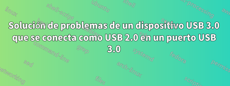 Solución de problemas de un dispositivo USB 3.0 que se conecta como USB 2.0 en un puerto USB 3.0