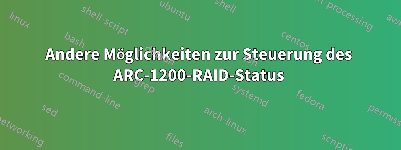 Andere Möglichkeiten zur Steuerung des ARC-1200-RAID-Status