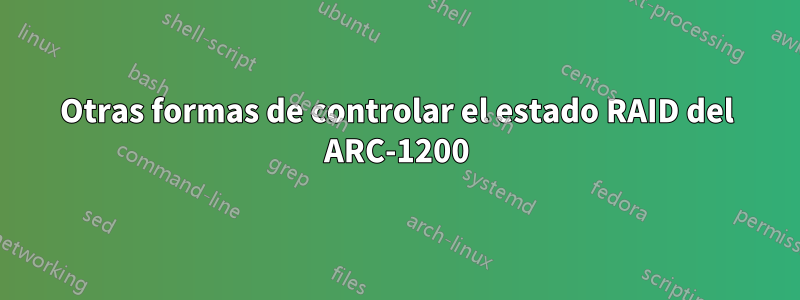 Otras formas de controlar el estado RAID del ARC-1200