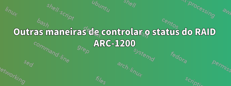 Outras maneiras de controlar o status do RAID ARC-1200