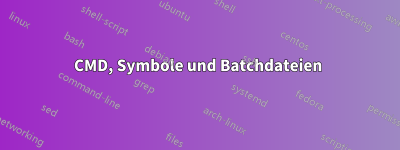 CMD, Symbole und Batchdateien