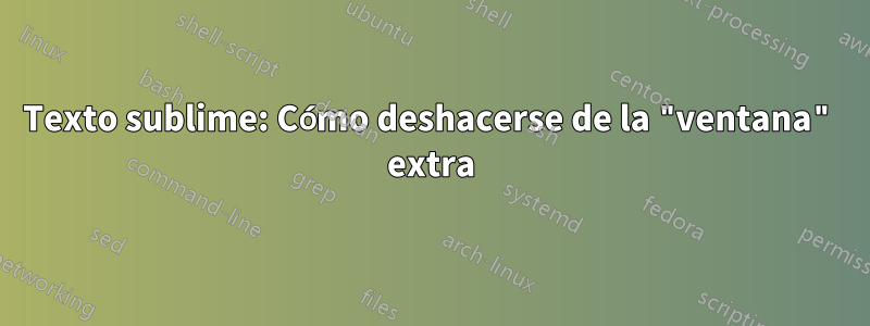 Texto sublime: Cómo deshacerse de la "ventana" extra