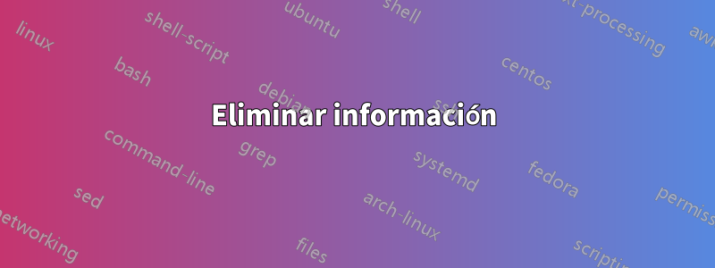 Eliminar información