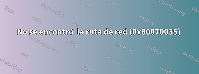 No se encontró la ruta de red (0x80070035)