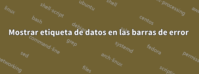 Mostrar etiqueta de datos en las barras de error