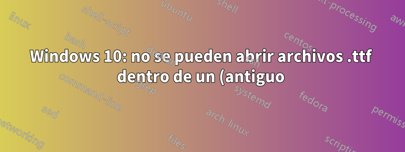 Windows 10: no se pueden abrir archivos .ttf dentro de un (antiguo) repositorio Git