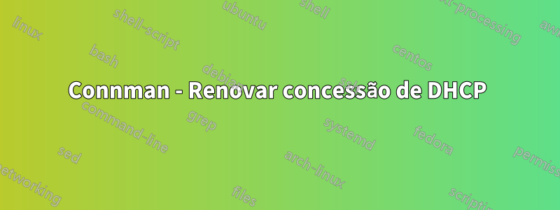 Connman - Renovar concessão de DHCP