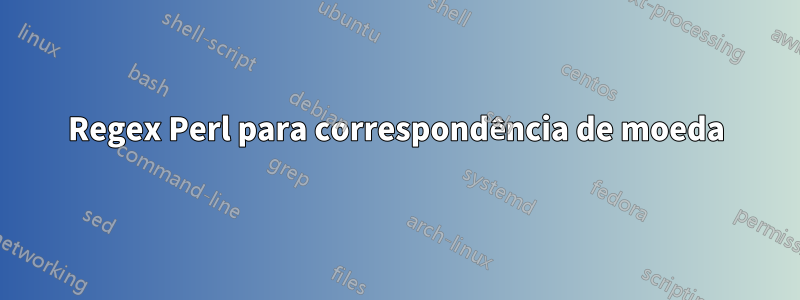 Regex Perl para correspondência de moeda