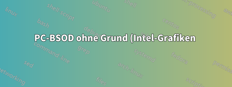 PC-BSOD ohne Grund (Intel-Grafiken)