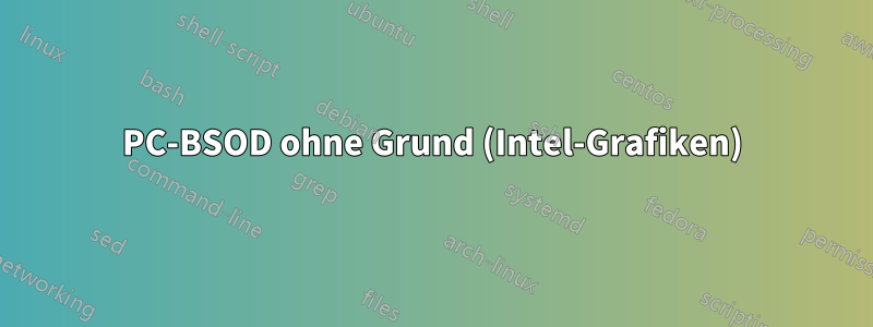 PC-BSOD ohne Grund (Intel-Grafiken)