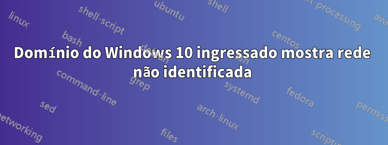 Domínio do Windows 10 ingressado mostra rede não identificada