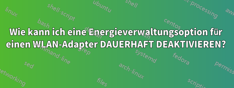 Wie kann ich eine Energieverwaltungsoption für einen WLAN-Adapter DAUERHAFT DEAKTIVIEREN?