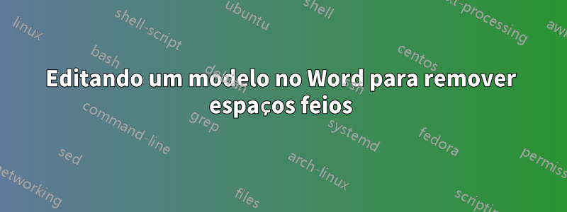 Editando um modelo no Word para remover espaços feios