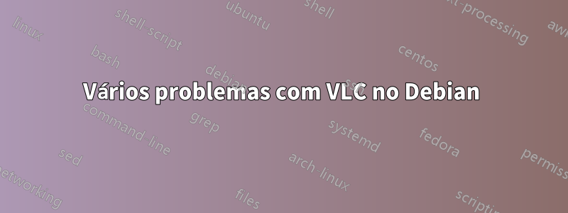 Vários problemas com VLC no Debian