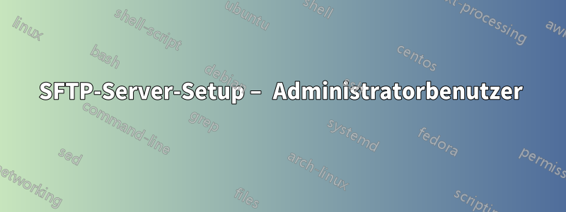 SFTP-Server-Setup – Administratorbenutzer