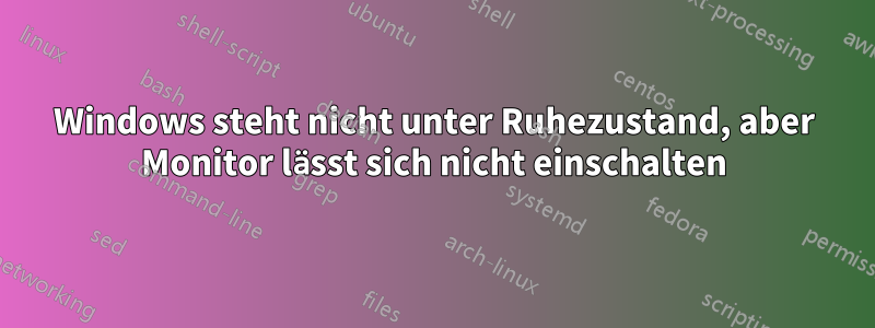 Windows steht nicht unter Ruhezustand, aber Monitor lässt sich nicht einschalten