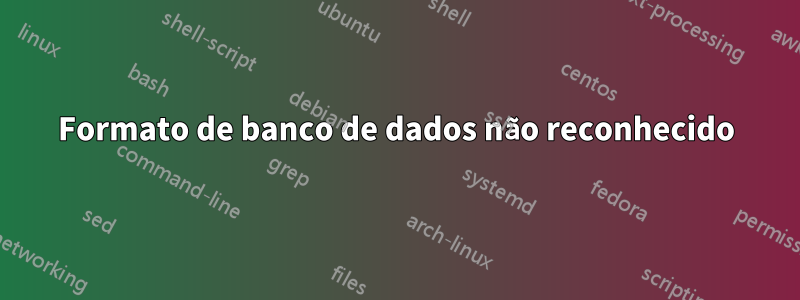 Formato de banco de dados não reconhecido