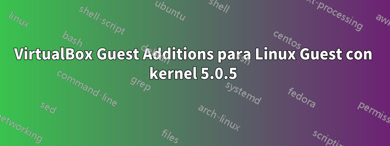 VirtualBox Guest Additions para Linux Guest con kernel 5.0.5