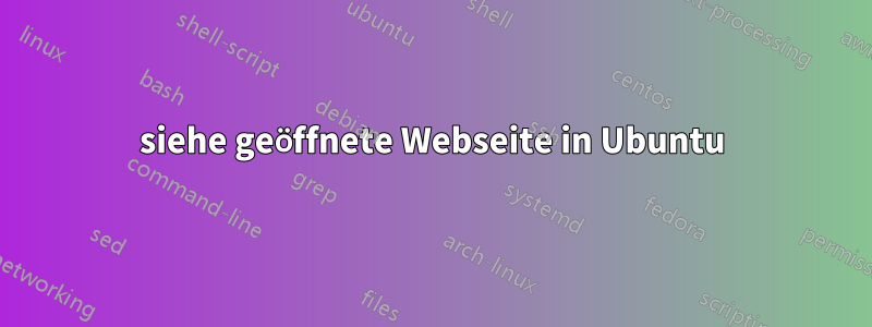 siehe geöffnete Webseite in Ubuntu