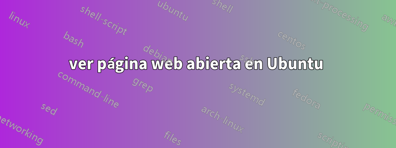 ver página web abierta en Ubuntu