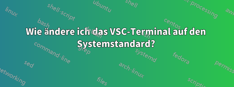 Wie ändere ich das VSC-Terminal auf den Systemstandard?