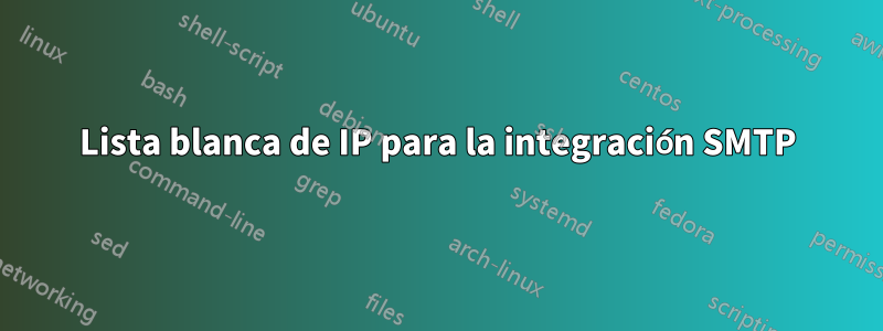 Lista blanca de IP para la integración SMTP