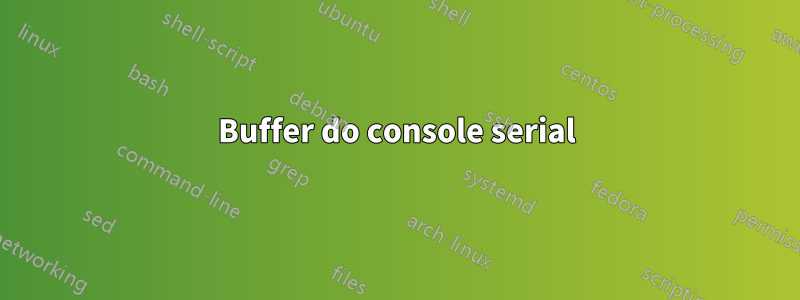 Buffer do console serial