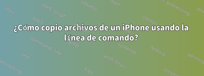 ¿Cómo copio archivos de un iPhone usando la línea de comando?