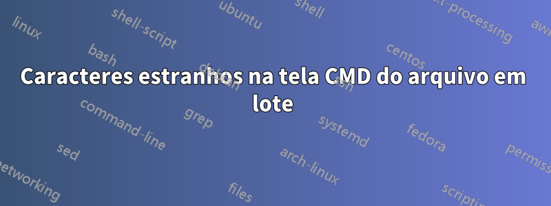 Caracteres estranhos na tela CMD do arquivo em lote