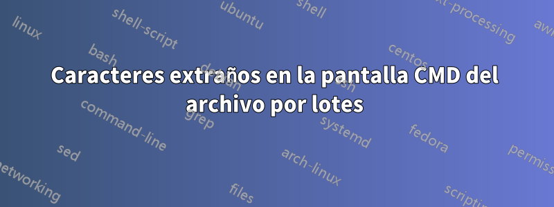 Caracteres extraños en la pantalla CMD del archivo por lotes