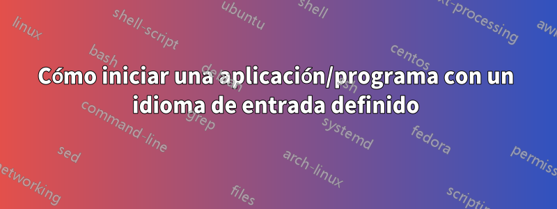 Cómo iniciar una aplicación/programa con un idioma de entrada definido