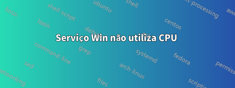 Serviço Win não utiliza CPU