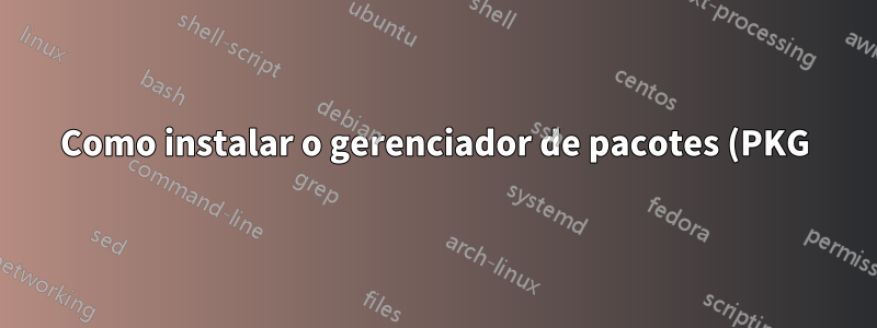 Como instalar o gerenciador de pacotes (PKG) em uma versão de lançamento do freeBSD