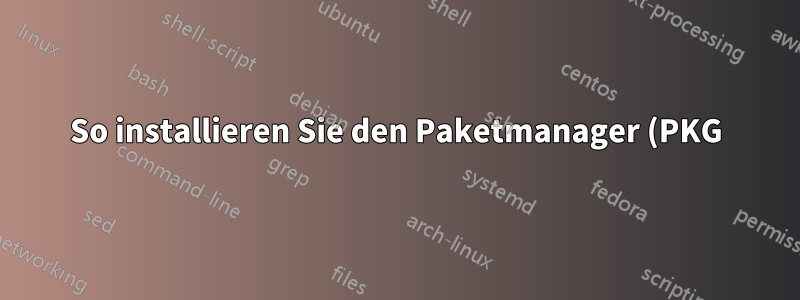So installieren Sie den Paketmanager (PKG) auf einer FreeBSD-Release-Version